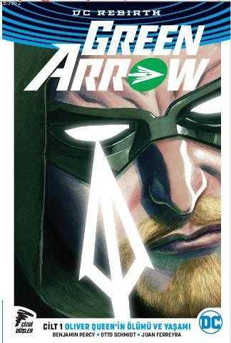 Çizgi Düşler - Green Arrow (Rebirth) Cilt 1 Oliver Queen'in Ölümü Ve Yaşamı